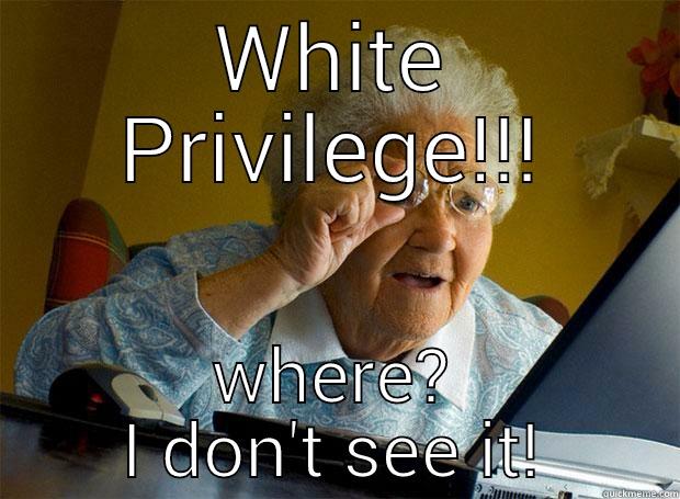 WHITE PRIVILEGE!!! WHERE? I DON'T SEE IT! Grandma finds the Internet