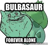 bulbasaur forever alone - bulbasaur forever alone  Forever Alone Bulbasaur