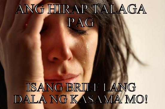 ANG HIRAP TALAGA PAG ISANG BRIEF LANG DALA NG KASAMA MO! First World Problems