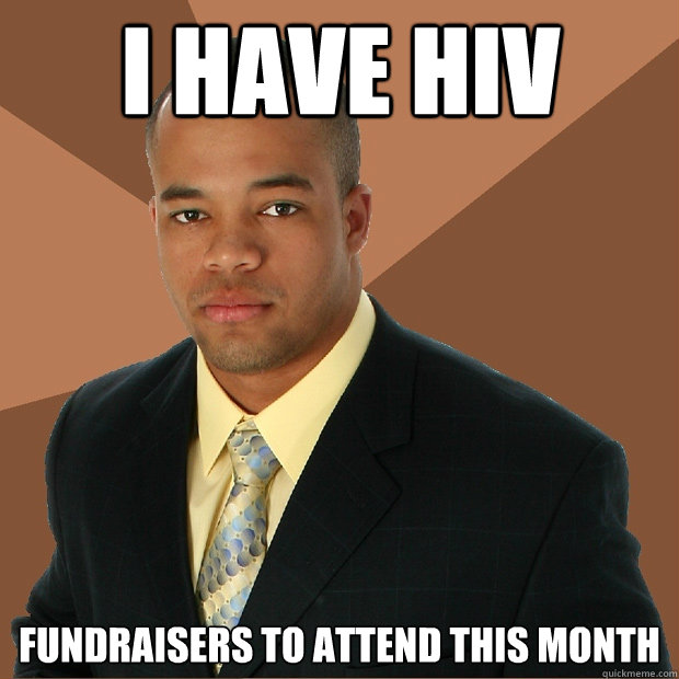I have HIV fundraisers to attend this month  Successful Black Man