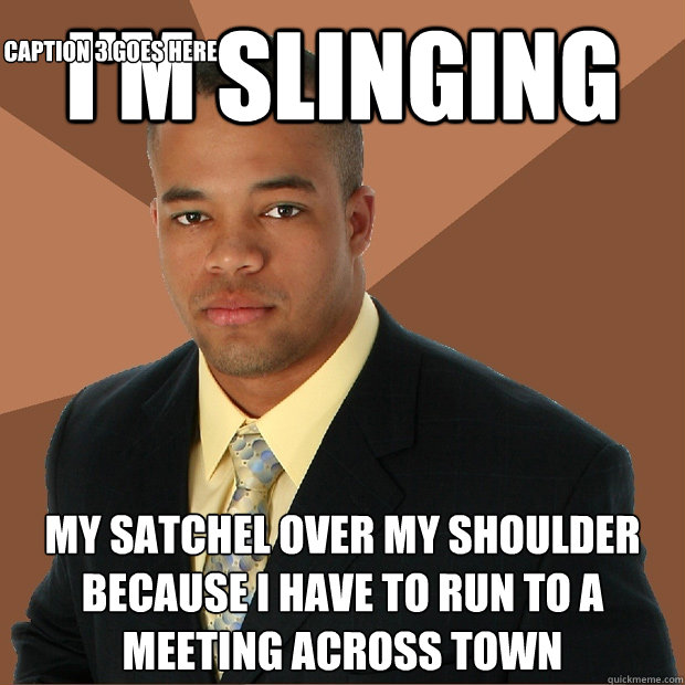 I'm slinging my satchel over my shoulder because I have to run to a meeting across town Caption 3 goes here - I'm slinging my satchel over my shoulder because I have to run to a meeting across town Caption 3 goes here  Successful Black Man