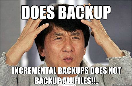 Does Backup Incremental Backups does not backup all files!!..  EPIC JACKIE CHAN