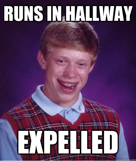 runs in hallway expelled - runs in hallway expelled  Bad Luck Brian