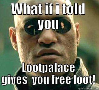 WHAT IF I TOLD YOU LOOTPALACE GIVES  YOU FREE LOOT! Matrix Morpheus