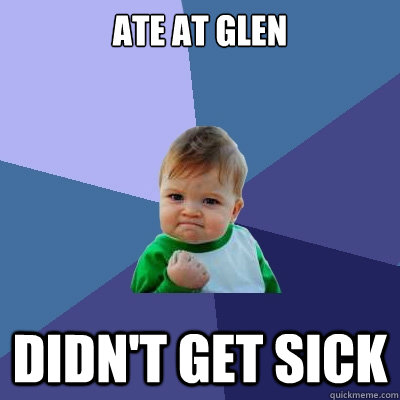 Ate at Glen Didn't get sick - Ate at Glen Didn't get sick  Success Kid