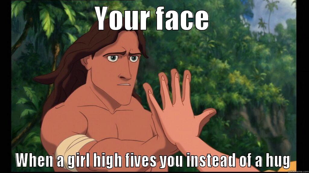 Friendzone level: Tarzan. - YOUR FACE WHEN A GIRL HIGH FIVES YOU INSTEAD OF A HUG Misc