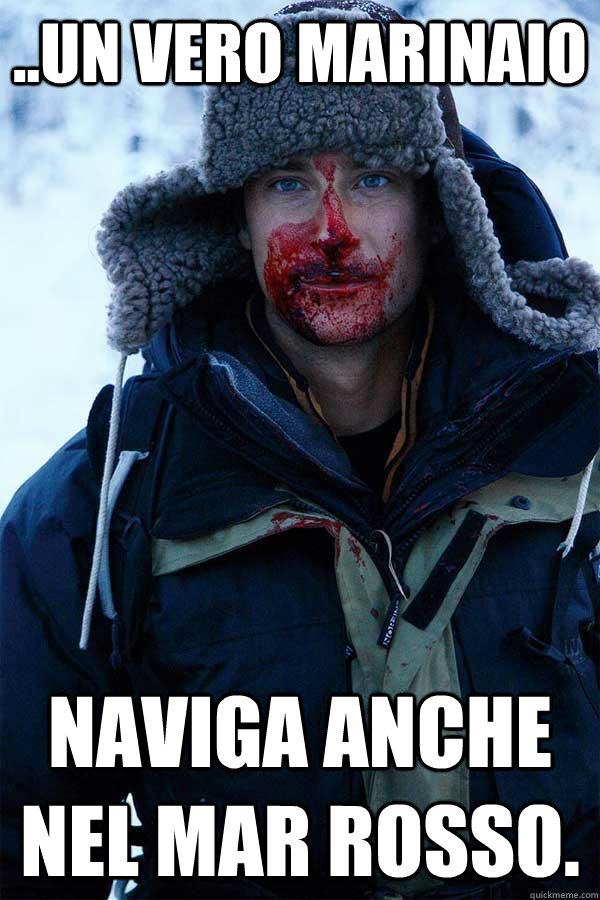 ..un vero marinaio naviga anche nel mar rosso.  Bear Grylls