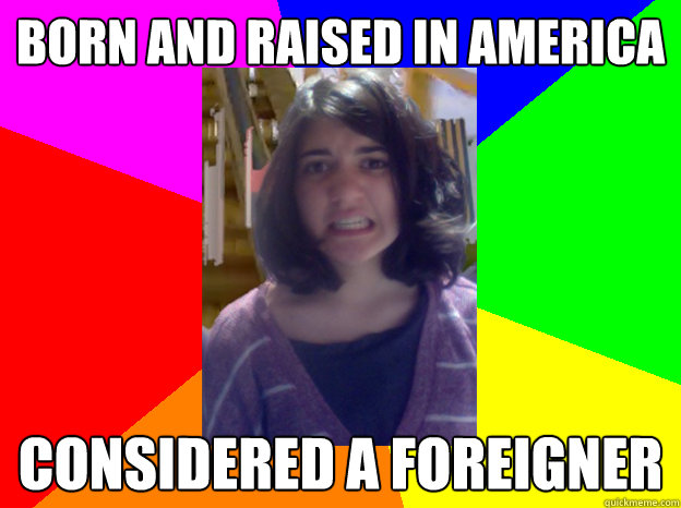 born and raised in america considered a foreigner  