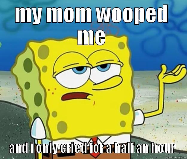 MY MOM WOOPED ME AND I ONLY CRIED FOR A HALF AN HOUR Tough Spongebob