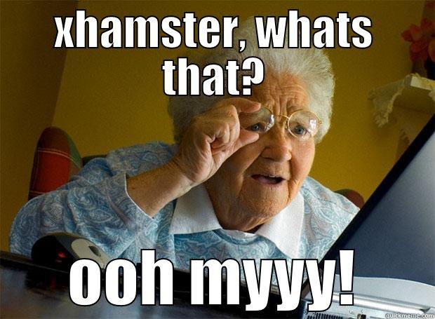 XHAMSTER, WHATS THAT? OOH MYYY! Grandma finds the Internet