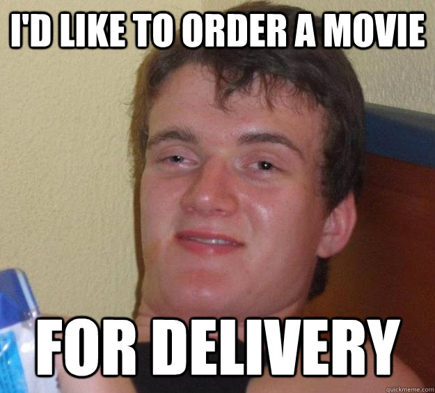 I'd like to order a movie For delivery  10 Guy