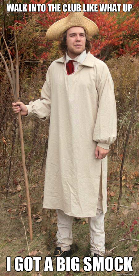 Walk into the club like what up I got a big smock - Walk into the club like what up I got a big smock  Macklemore Smock