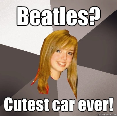 Beatles? Cutest car ever!  Musically Oblivious 8th Grader