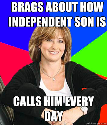 Brags about how independent son is Calls Him Every Day  Sheltering Suburban Mom