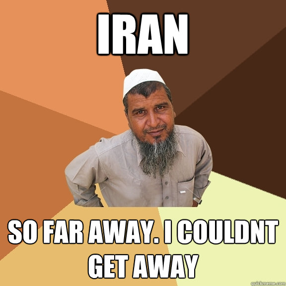 Iran SO FAR AWAY. I COULDNT GET AWAY - Iran SO FAR AWAY. I COULDNT GET AWAY  Ordinary Muslim Man