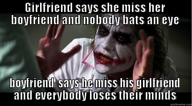 GIRLFRIEND SAYS SHE MISS HER BOYFRIEND AND NOBODY BATS AN EYE BOYFRIEND  SAYS HE MISS HIS GIRLFRIEND AND EVERYBODY LOSES THEIR MINDS Joker Mind Loss