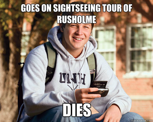 Goes on sightseeing tour of Rusholme Dies - Goes on sightseeing tour of Rusholme Dies  College Freshman