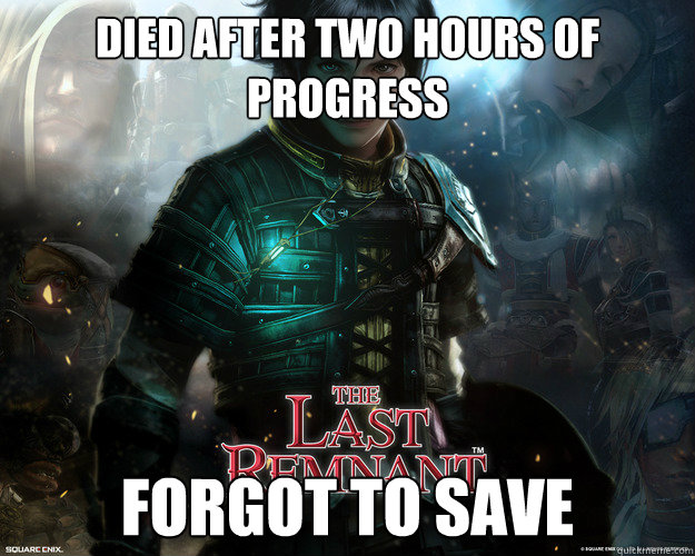 Died after two hours of progress Forgot to save - Died after two hours of progress Forgot to save  Misc