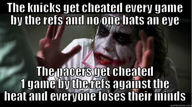 NBA Logic - THE KNICKS GET CHEATED EVERY GAME BY THE REFS AND NO ONE BATS AN EYE THE PACERS GET CHEATED 1 GAME BY THE REFS AGAINST THE HEAT AND EVERYONE LOSES THEIR MINDS Joker Mind Loss