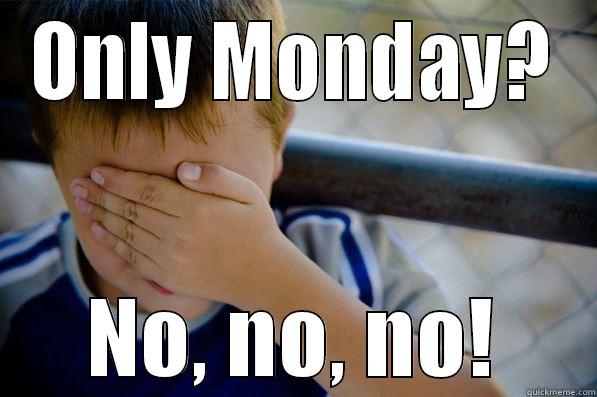 Mondays Child - ONLY MONDAY? NO, NO, NO! Confession kid