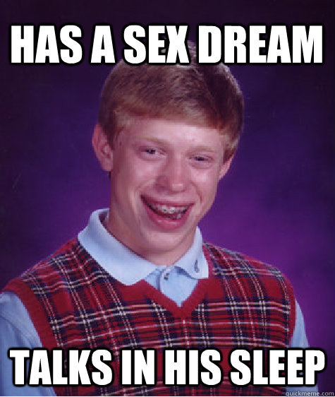 has a sex dream talks in his sleep  Bad Luck Brian