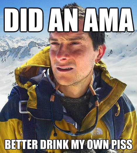 Did an ama better drink my own piss  Bear Grylls