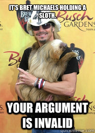 It's Bret Michaels holding a Sloth. YOUR ARGUMENT IS INVALID  Bret Michaels Argument is Invalid