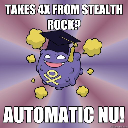 Takes 4x from stealth rock? Automatic nu! - Takes 4x from stealth rock? Automatic nu!  Smogon Advice