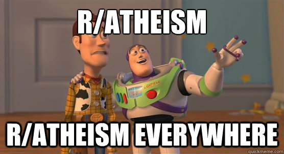 r/atheism
 r/atheism everywhere  Toy Story Everywhere