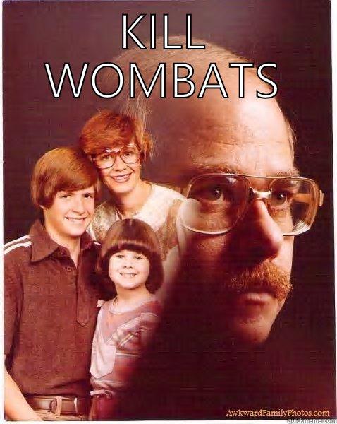 KILL WOMBATS  Vengeance Dad