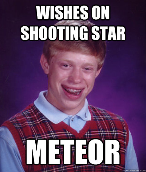 Wishes on shooting star Meteor  Bad Luck Brian