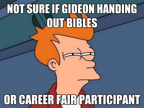 Not sure if gideon handing out bibles or career fair participant   Futurama Fry