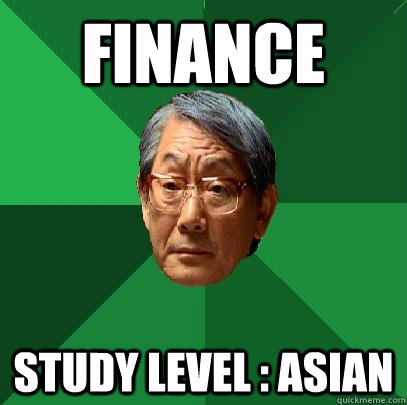 Finance Study level : Asian  High Expectations Asian Father