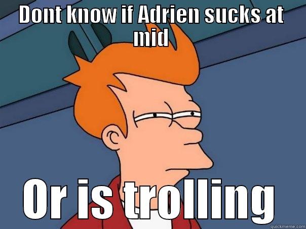 DONT KNOW IF ADRIEN SUCKS AT MID OR IS TROLLING Futurama Fry