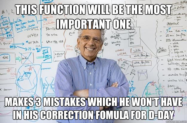 This function will be the most important one makes 3 mistakes which he won't have in his correction fomula for D-day  Engineering Professor