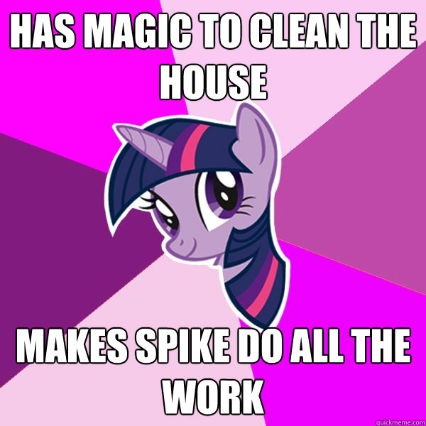 Has magic to clean the house Makes spike do all the work  Twilight Sparkle