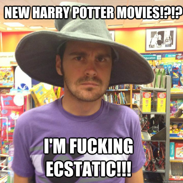 New Harry Potter movies!?!? I'm fucking ecstatic!!! - New Harry Potter movies!?!? I'm fucking ecstatic!!!  Misc