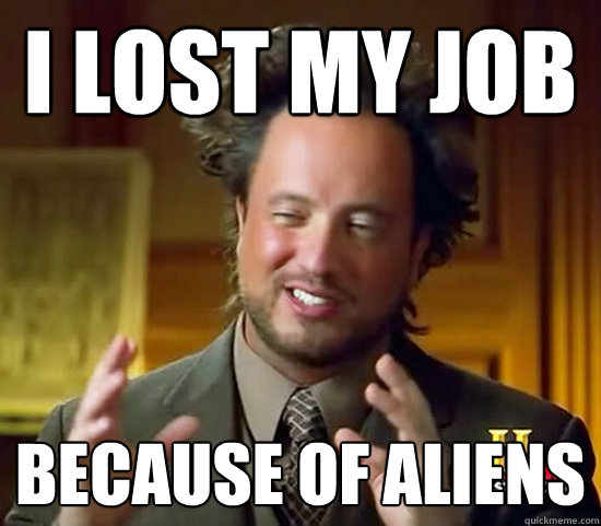 I lost my job Because of ALIENs  Ancient Aliens