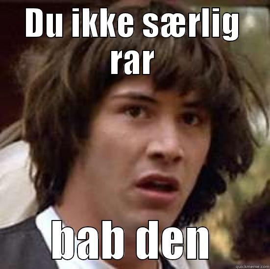 Jakob T - DU IKKE SÆRLIG RAR BAB DEN conspiracy keanu