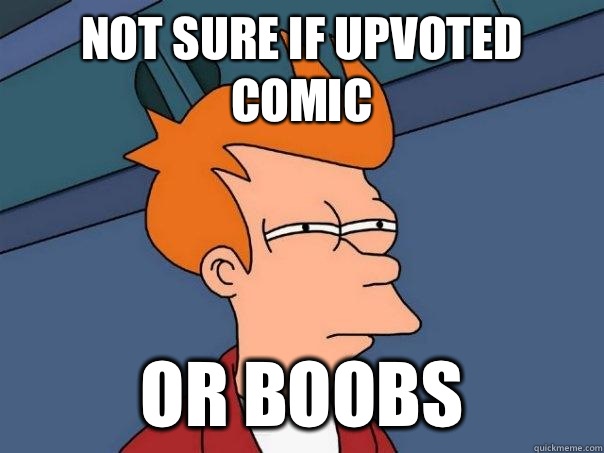 Not sure if upvoted comic Or boobs  Futurama Fry