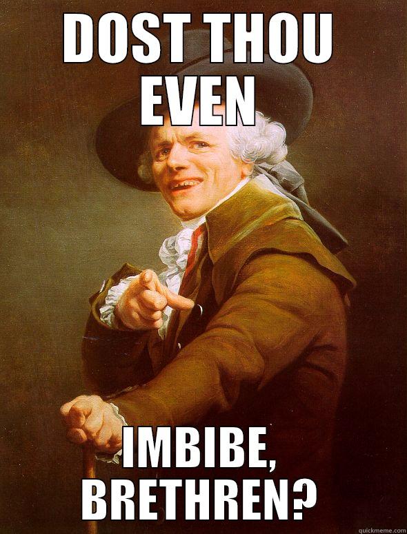 DOST THOU EVEN IMBIBE, BRETHREN? Joseph Ducreux