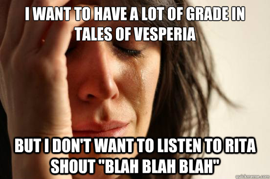 I want to have a lot of grade in tales of vesperia but i don't want to listen to rita shout 