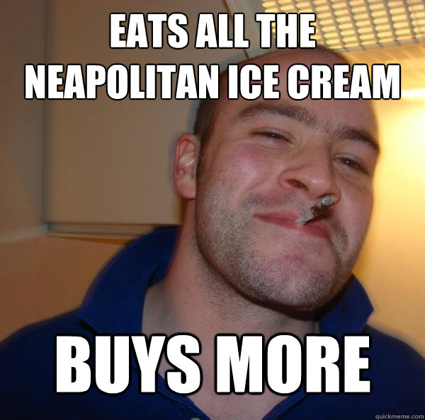 Eats all the Neapolitan Ice cream Buys more - Eats all the Neapolitan Ice cream Buys more  Misc