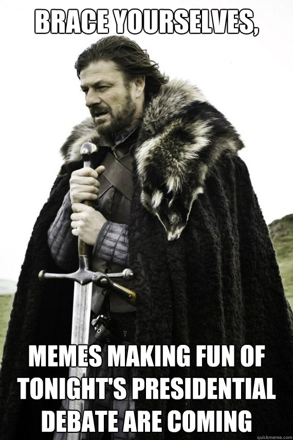 Brace yourselves, Memes making fun of tonight's presidential debate are coming  Brace yourself