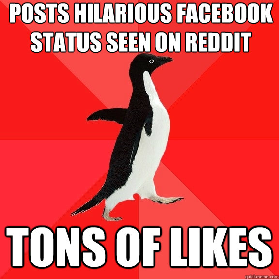 Posts hilarious Facebook status seen on reddit tons of likes  Socially Awesome Penguin