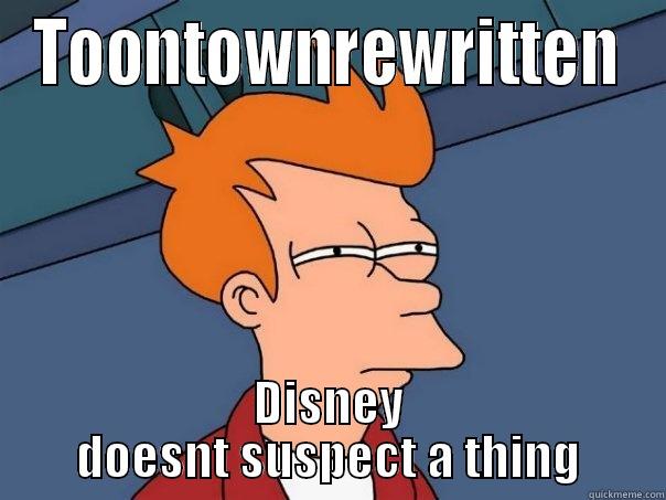 ttrw disney doesnt suspecct a thing - TOONTOWNREWRITTEN DISNEY DOESNT SUSPECT A THING Futurama Fry