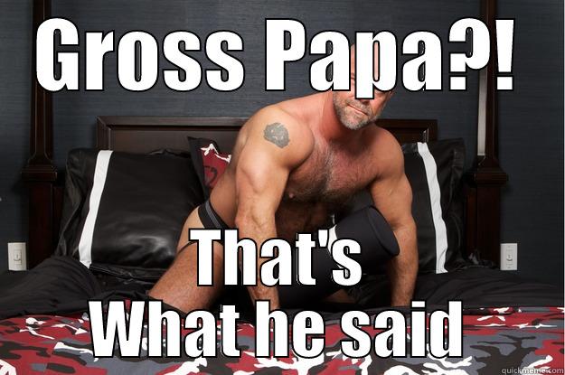 GROSS PAPA?! THAT'S WHAT HE SAID Gorilla Man