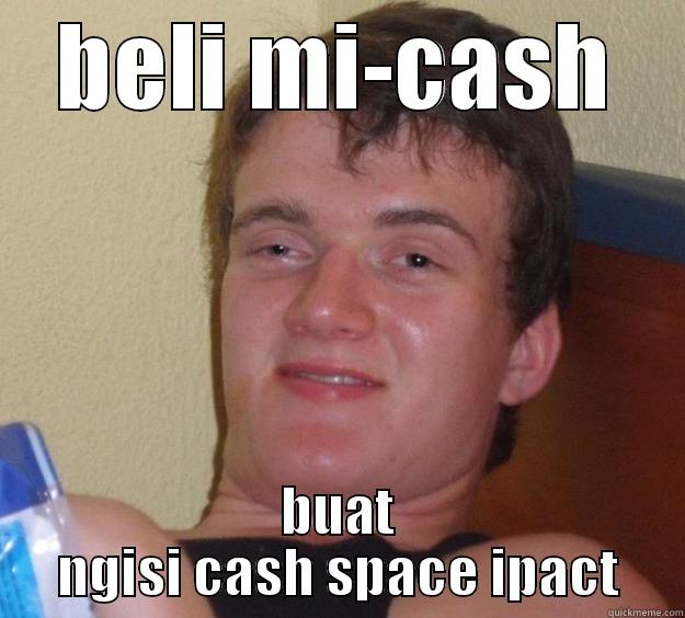 BELI MI-CASH BUAT NGISI CASH SPACE IPACT 10 Guy