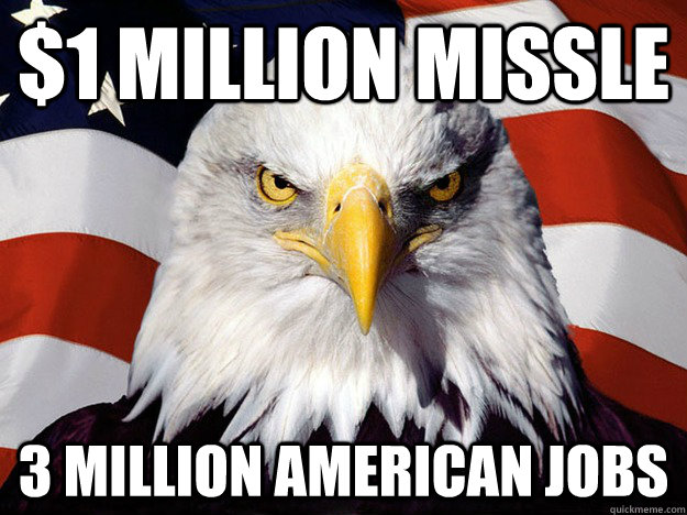 $1 Million Missle 3 Million American Jobs  Evil American Eagle