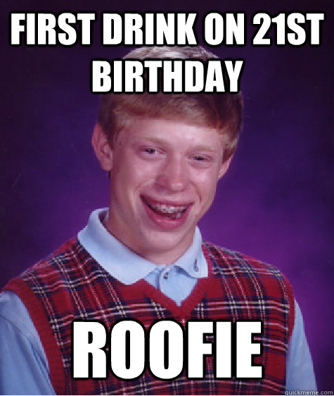 First Drink on 21st Birthday Roofie  Bad Luck Brian